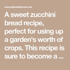 the text reads, a sweet zucchini bread recipe, perfect for using up a garden's worth of crops this recipe is sure to become a