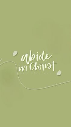 the words abide in christ written on a green background