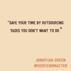 a quote from jonathan green that says save your time by outsourcing tasks you don't want to do