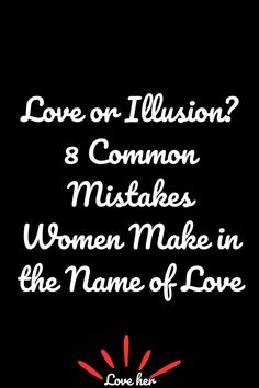 Love or Illusion? 8 Common Mistakes Women Make in the Name of Love The Pursuit Of Love, Pursuit Of Love, Relationship Stages, In The Name Of Love, Personal Boundaries, Gut Feeling, Mutual Respect, Self Respect