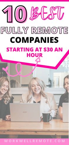 the 10 best fully remote companies starting at $ 30 an hour - workwelltemote com