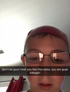 a person wearing glasses and a red hat with the caption don't let guys treat you like salsa, you are guac