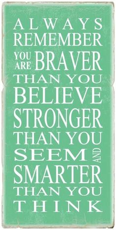 a green and white poster with the words always remember you are braver than you believe,