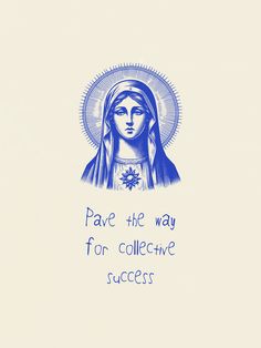 an image of the virgin mary on a white background with blue lettering that says save the way for collective success