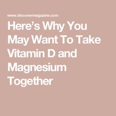 Here’s Why You May Want To Take Vitamin D and Magnesium Together When To Take Vitamins, Magnesium And Vitamin D, Too Much Vitamin D, Magnesium Foods, Low Magnesium, Magnesium Rich Foods, Alcohol Use Disorder, Magnesium Benefits, Nutrition Science