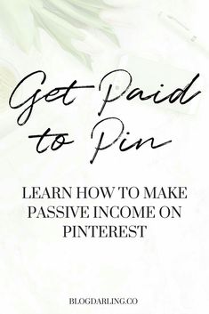 the words, get paid to pin learn how to make passive income on pinterest