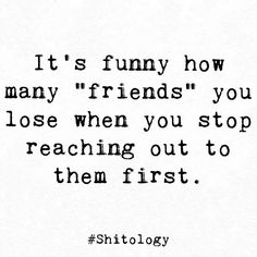 I Stopped Reaching Out First Quotes, Friends Change When They Meet New People, Angry With Friends Quotes, Friends Not Reaching Out Quotes, Getting Blown Off Quotes, Stop Reaching Out To People First Quotes, Not Chasing Friends Quotes, I Stopped Reaching Out Quotes, Reaching Out To Friends Quotes