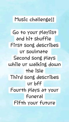 a blue sky with white clouds and some words above it that says music challenge go to your playlist and hit shuffles or