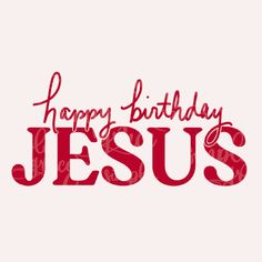 the words happy birthday jesus written in red ink on a white background with an inscription that reads