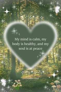 a heart with the words, my mind is calm, my body is healthy and my soul is at peace