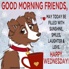 a cartoon dog holding a coffee cup with the caption good morning friends may today be filled with sunshine, smiles, laughter and love