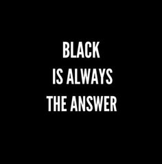 the words black is always the answer in white on a black background with an image of a