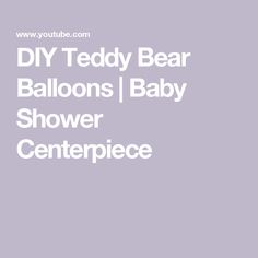 the words diy teddy bear balloons / baby shower centerpiece on a purple background