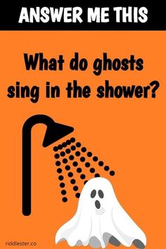 an orange poster with a ghost spewing water from it's mouth and the words, what do ghosts sing in the shower?