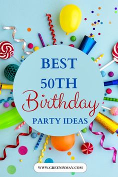 the words best 50th birthday party ideas surrounded by confetti and lollipops