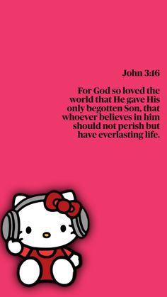 a hello kitty with headphones on sitting in front of a pink background that says, john 3 16 for god so loved the world he gave his