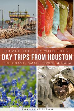 four pictures with the words escape the city with these day trips from houston, the coast, small towns and nasa