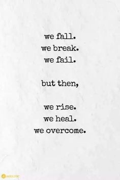 a piece of paper with the words we fall, we break, we fail, but then, we rise, we heal, we overcome