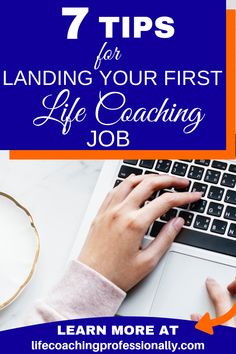 a person typing on a laptop with the words 7 tips for landing your first life coaching job