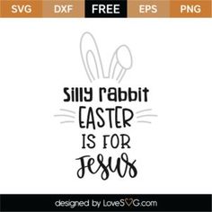 an easter svg file with the words silly rabbit easter is for jesus