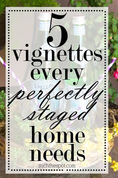 the words 5 vignettes every perfectly shaped home needs on top of a basket filled with flowers