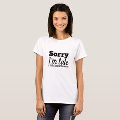 sorry i'm late i didn't want to come Tshirt Sup Girl, Valentine Couple, I Need Vitamin Sea, Last Ride, Star T Shirt, June Birthday, Kauai Hawaii, Color Guard, Mind Body Spirit