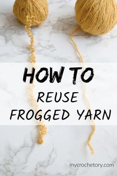 two balls of yarn with the words how to reuse frogged yarn on them