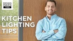 a man standing in front of a wooden door with his arms crossed and the words kitchen lighting tips