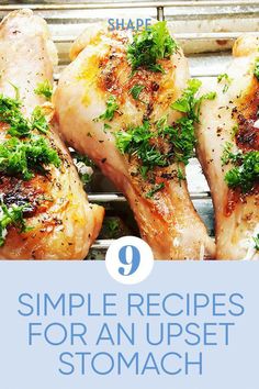 some chicken with herbs on it and the words 9 simple recipes for an upset stomach