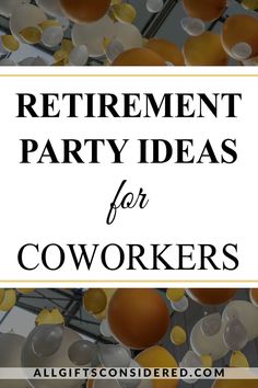 the words retirement party ideas for coworkers surrounded by balloons