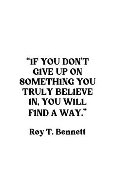 an image of a quote that reads if you don't give up on something you truly believe in, you will find a way