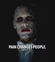 Pain Changes People, Hat Quotes, Harley Quinn Quotes, Villain Quote, Joker Quotes, Badass Quotes, Jared Leto, Move On, True Words