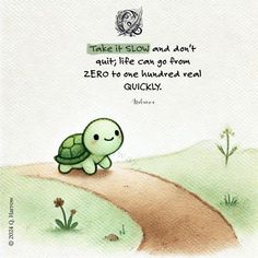 a drawing of a turtle walking down a path with the words take it slow and don't guilt life can go from zero to one hundred real quickly