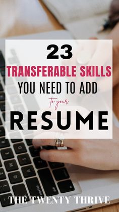 a person typing on a laptop with the words 23 transferable skills you need to add to your resume