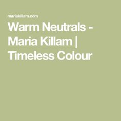 the words warm neutrals - maria killam, timeless color on a green background