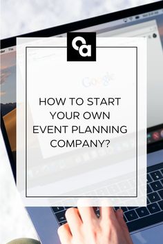 someone typing on their laptop with the words how to start your own event planning company?