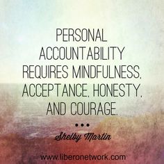 a quote on personal account ability requires mindfulness, acceptance honesty and courage