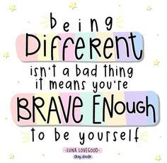 a quote that says be in a different isn't bad thing if you're brave