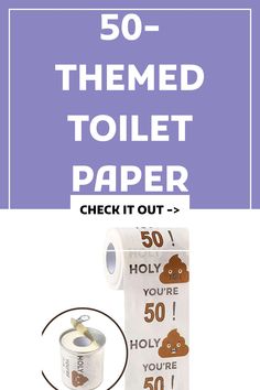 a roll of toilet paper with the words, 50 - themed toilet paper check it out