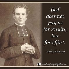 an image of saint john bosco with the quote god does not pay us for results, but for effort