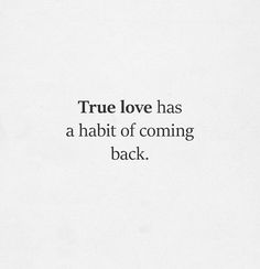 a quote on true love that says true love has a habitt of coming back