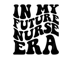 the words in my future nurse era are black and white, with some type of lettering on