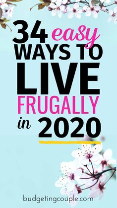 flowers with the words, 34 easy ways to live frugally in 2020 on it