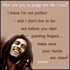 bob marley with the quote who are you to judge the life i live?