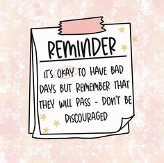 a sign that says reminder it's okay to have bad days but remember that they will pass - don't be dissovered