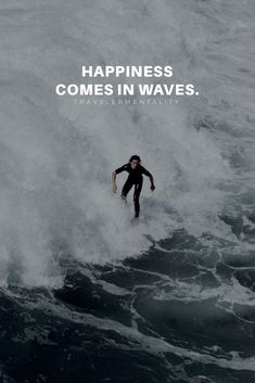 a man riding a surfboard on top of a wave in the ocean with a caption that reads, happiness comes in waves