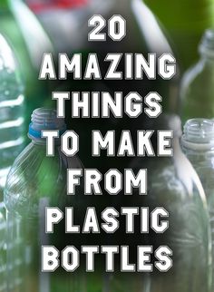 there are many plastic bottles with the words 20 amazing things to make from plastic bottles