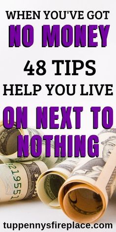 money rolled up with the words, when you've got no money 48 tips help you live on next to nothing