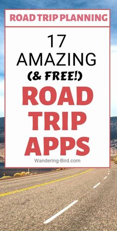 road trip planning with the words 17 amazing and free road trip apps on it's side