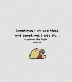 winnie the pooh sitting on top of a bed with a quote above it that says sometimes i sit and think, and sometimes